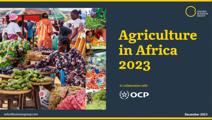 Oxford Business Group dévoile la quatrième édition du Focus Report intitulé « Agriculture in Africa 2023 ». Photo : OBG Oxford Business Group dévoile la quatrième édition du Focus Report intitulé « Agriculture in Africa 2023 ». Photo : OBG